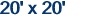 20' x 20'